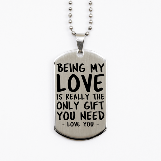 Funny Love Silver Dog Tag Necklace, Being My Love Is Really the Only Gift You Need, Best Birthday Gifts for Love