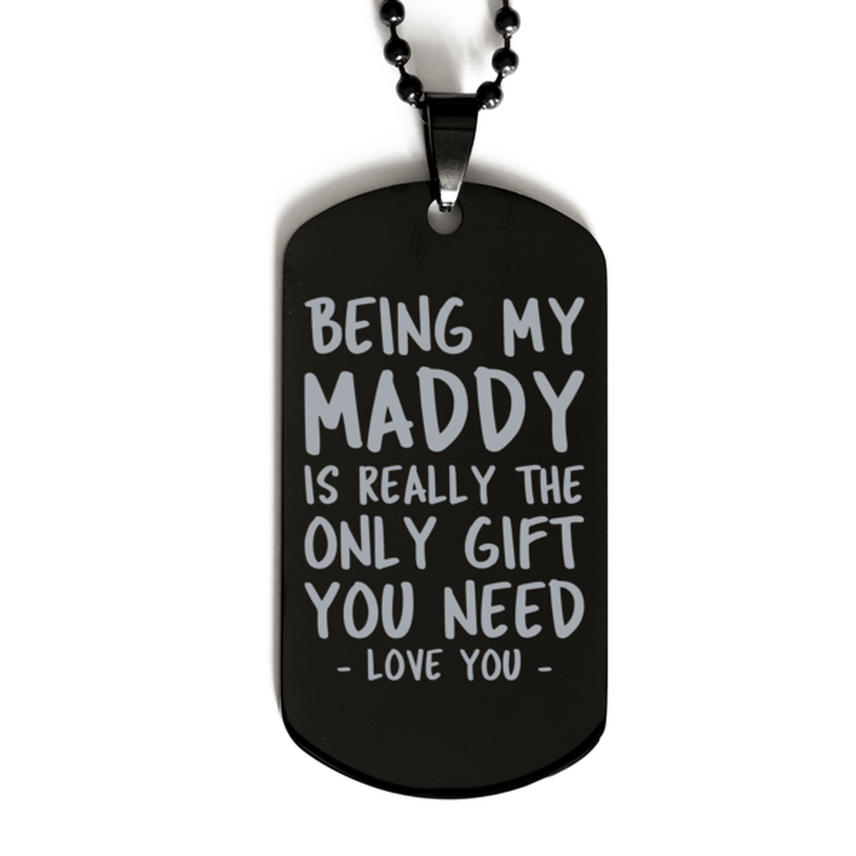 Funny Maddy Black Dog Tag Necklace, Being My Maddy Is Really the Only Gift You Need, Best Birthday Gifts for Maddy