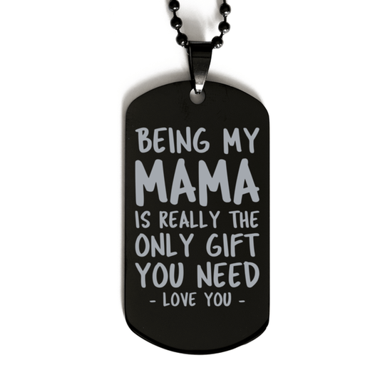 Funny Mama Black Dog Tag Necklace, Being My Mama Is Really the Only Gift You Need, Best Birthday Gifts for Mama