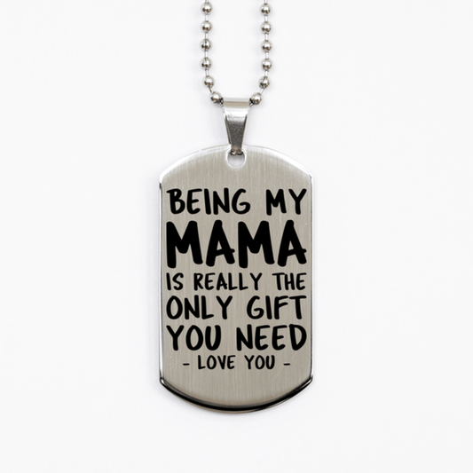 Funny Mama Silver Dog Tag Necklace, Being My Mama Is Really the Only Gift You Need, Best Birthday Gifts for Mama