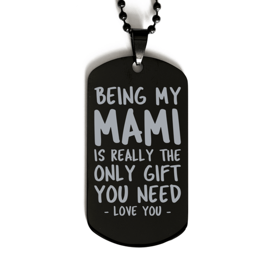 Funny Mami Black Dog Tag Necklace, Being My Mami Is Really the Only Gift You Need, Best Birthday Gifts for Mami