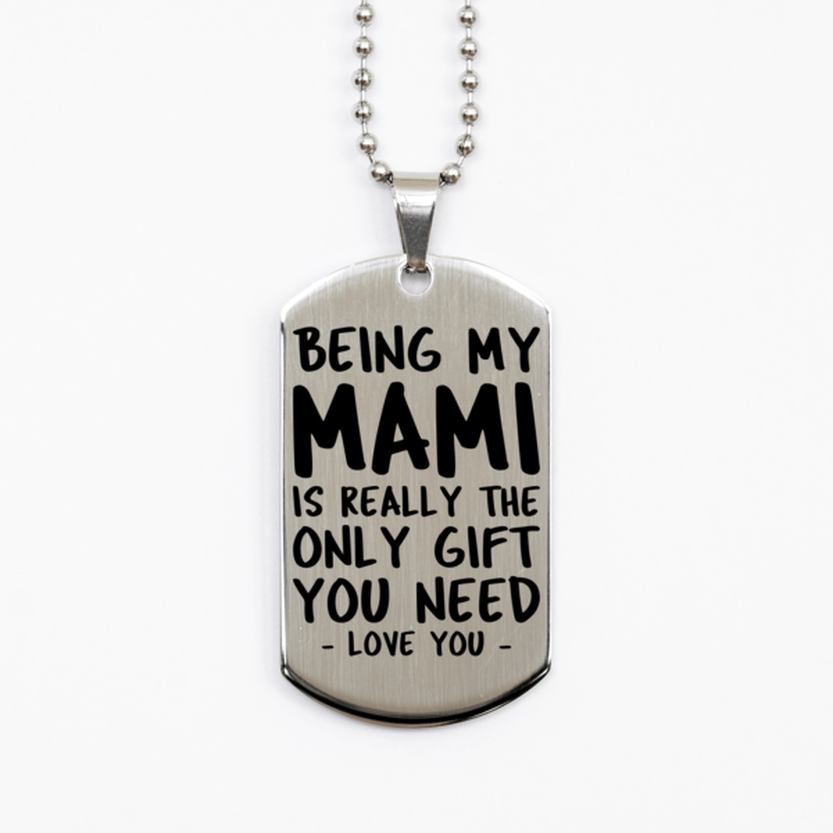 Funny Mami Silver Dog Tag Necklace, Being My Mami Is Really the Only Gift You Need, Best Birthday Gifts for Mami