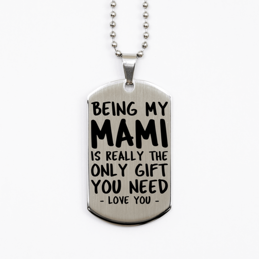 Funny Mami Silver Dog Tag Necklace, Being My Mami Is Really the Only Gift You Need, Best Birthday Gifts for Mami