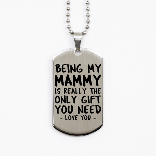 Funny Mammy Silver Dog Tag Necklace, Being My Mammy Is Really the Only Gift You Need, Best Birthday Gifts for Mammy