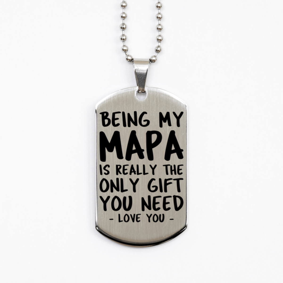 Funny Mapa Silver Dog Tag Necklace, Being My Mapa Is Really the Only Gift You Need, Best Birthday Gifts for Mapa