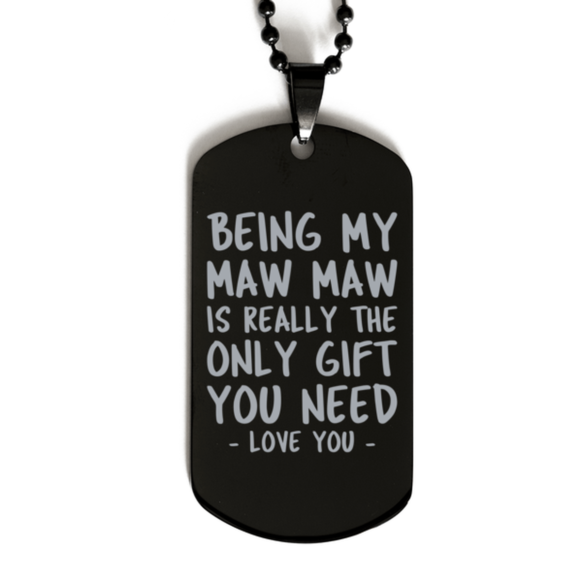 Funny Maw Maw Black Dog Tag Necklace, Being My Maw Maw Is Really the Only Gift You Need, Best Birthday Gifts for Maw Maw
