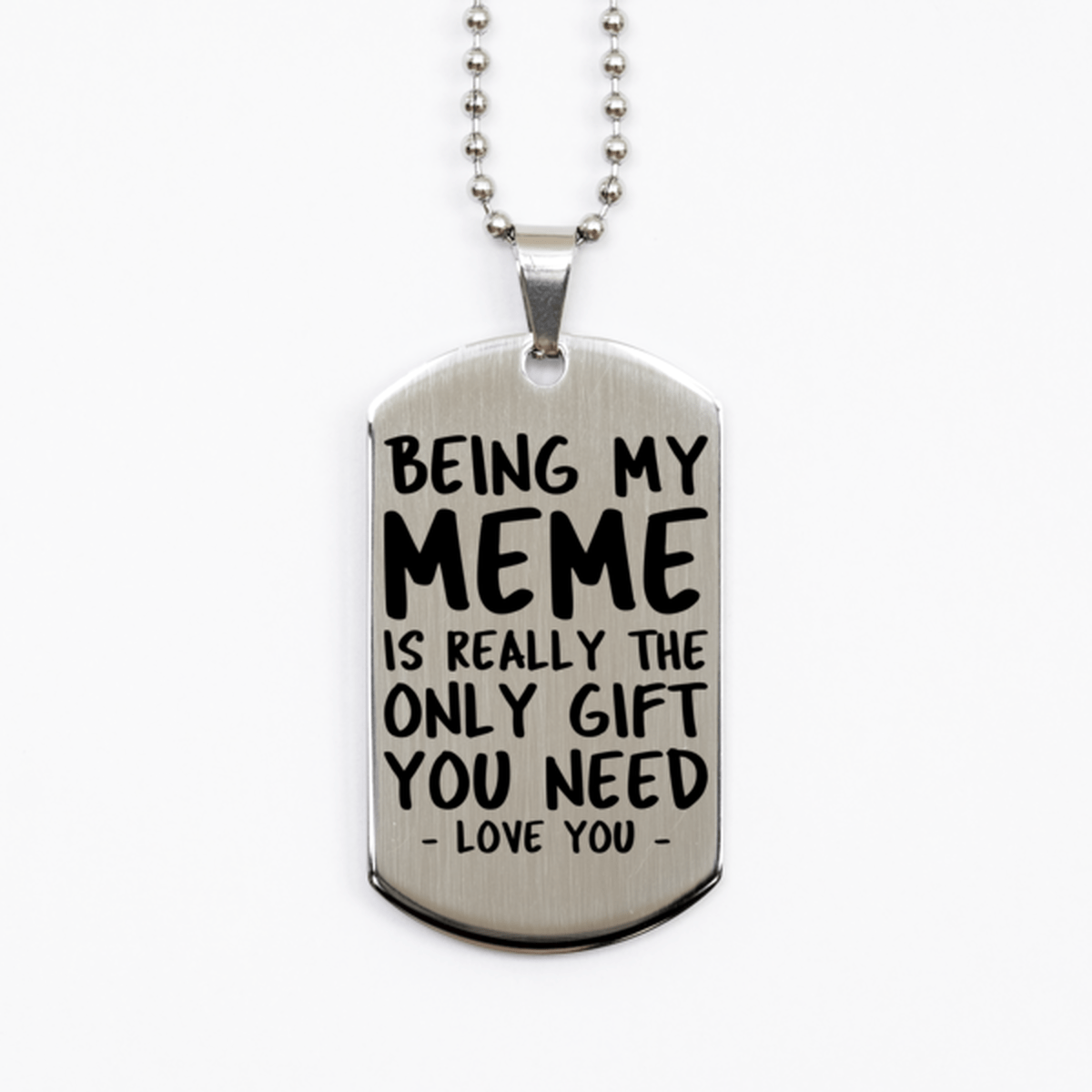 Funny Meme Silver Dog Tag Necklace, Being My Meme Is Really the Only Gift You Need, Best Birthday Gifts for Meme