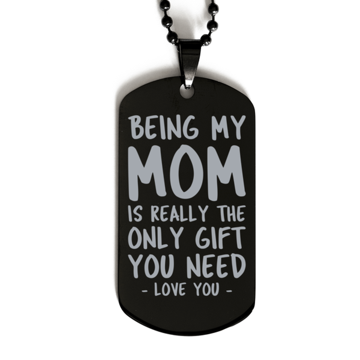 Funny Mom Black Dog Tag Necklace, Being My Mom Is Really the Only Gift You Need, Best Birthday Gifts for Mom