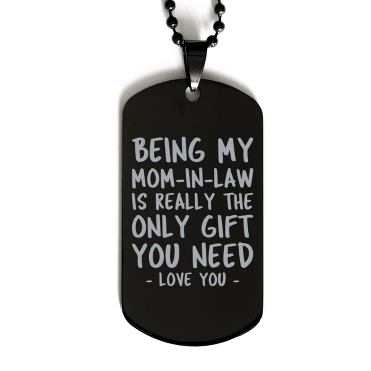 Funny Mom-in-law Black Dog Tag Necklace, Being My Mom-in-law Is Really the Only Gift You Need, Best Birthday Gifts for Mom-in-law