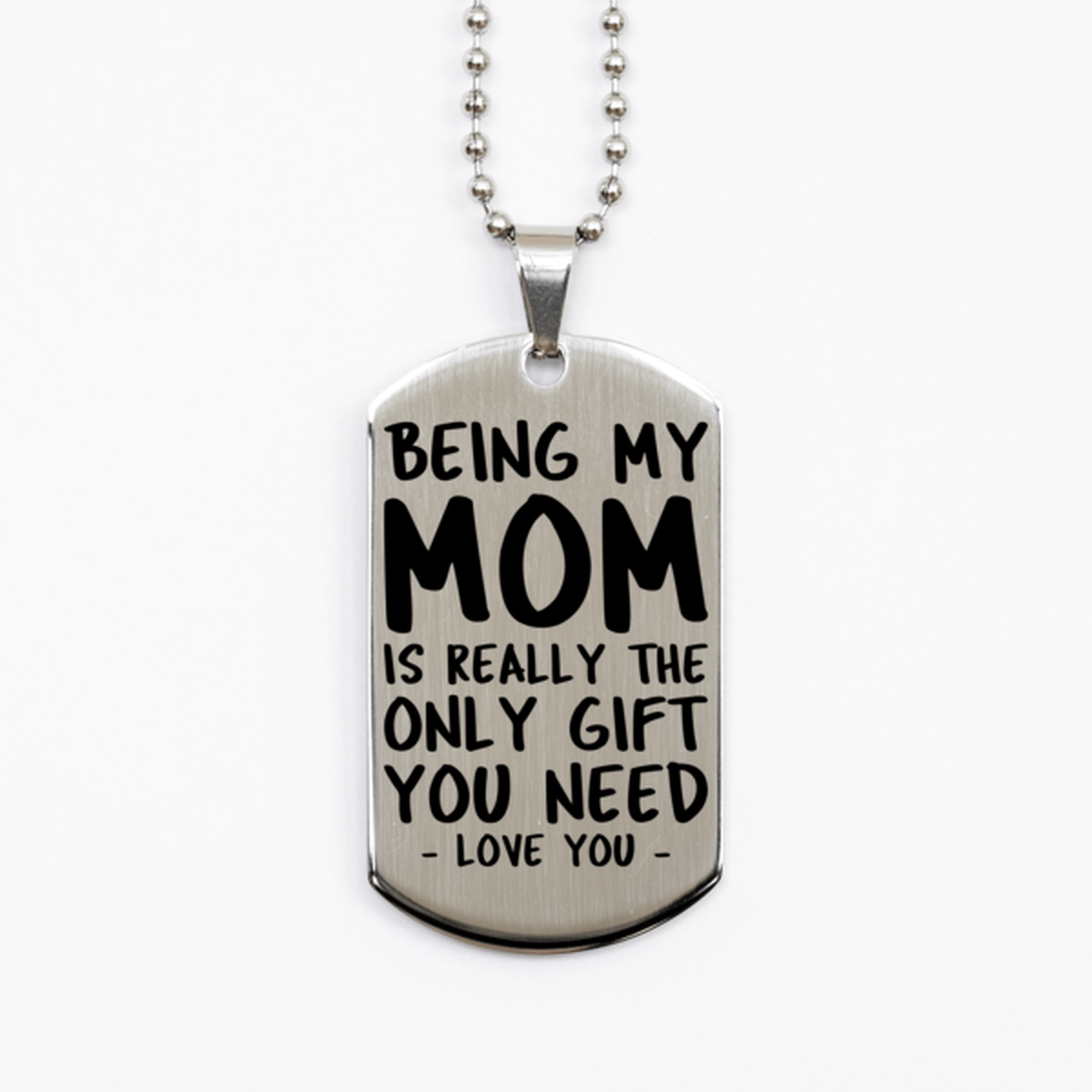 Funny Mom Silver Dog Tag Necklace, Being My Mom Is Really the Only Gift You Need, Best Birthday Gifts for Mom