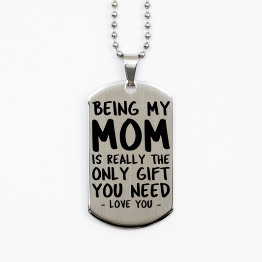 Funny Mom Silver Dog Tag Necklace, Being My Mom Is Really the Only Gift You Need, Best Birthday Gifts for Mom
