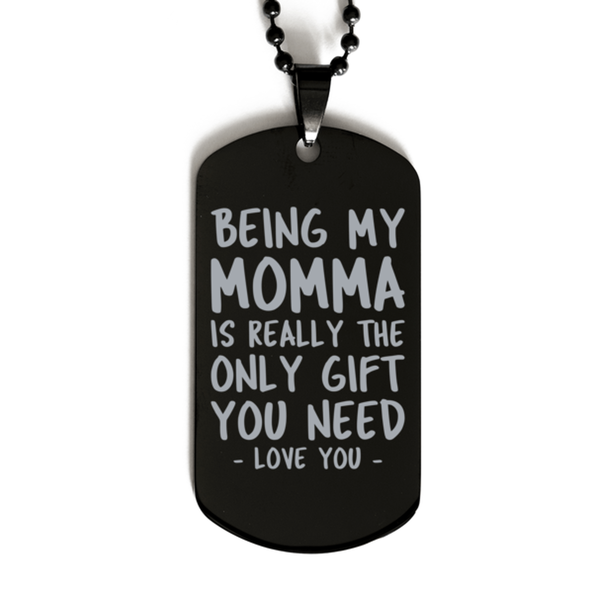 Funny Momma Black Dog Tag Necklace, Being My Momma Is Really the Only Gift You Need, Best Birthday Gifts for Momma