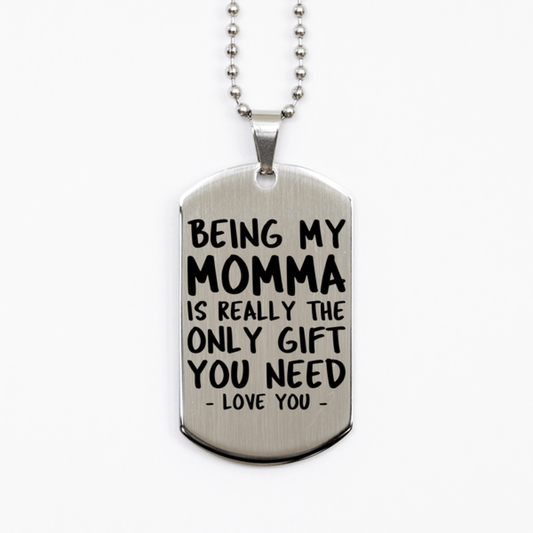 Funny Momma Silver Dog Tag Necklace, Being My Momma Is Really the Only Gift You Need, Best Birthday Gifts for Momma