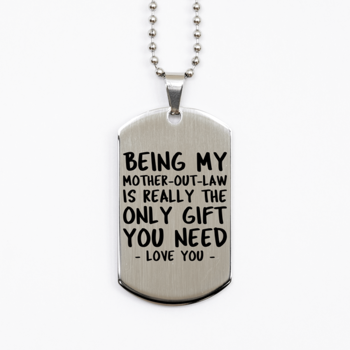 Funny Mother-out-law Silver Dog Tag Necklace, Being My Mother-out-law Is Really the Only Gift You Need, Best Birthday Gifts for Mother-out-law