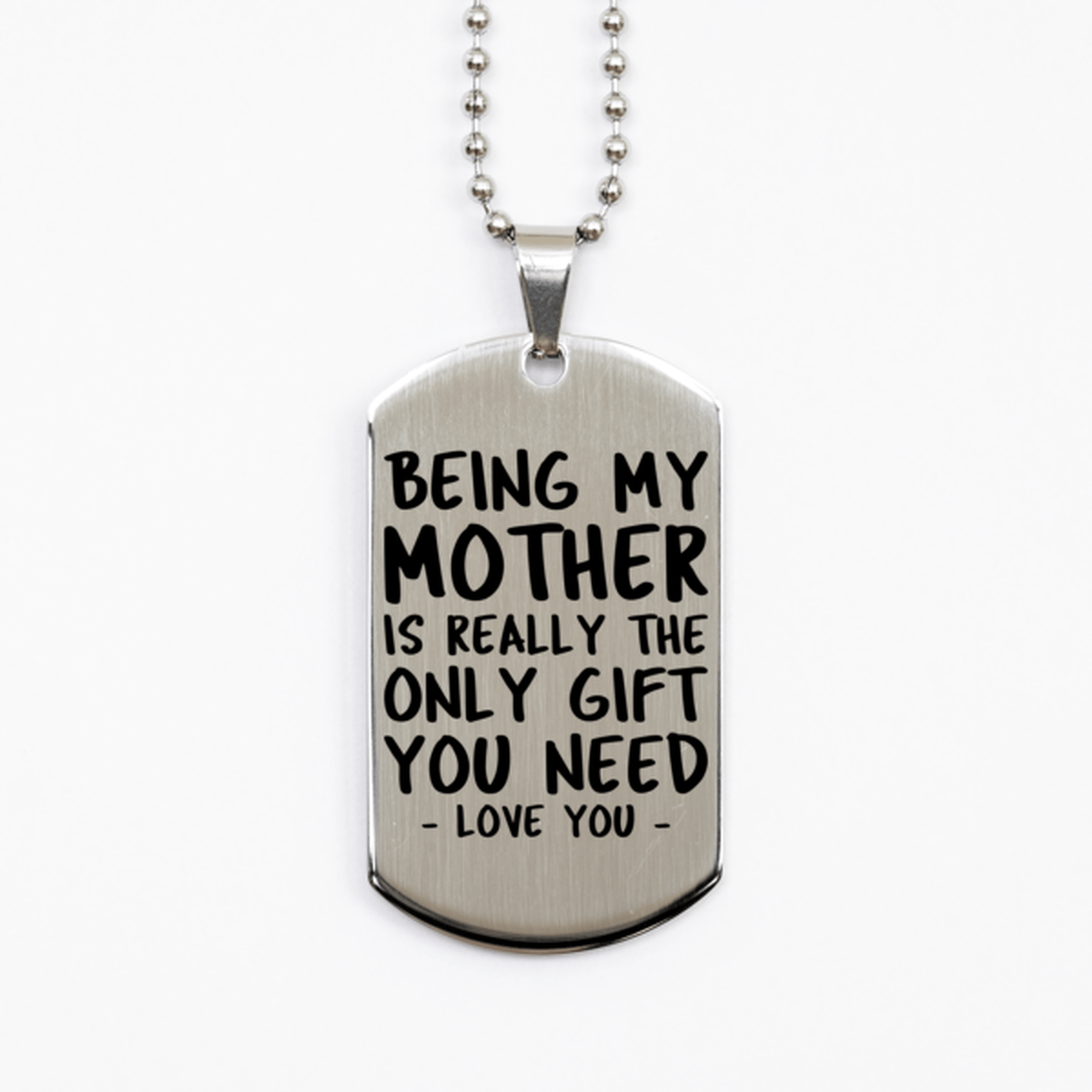 Funny Mother Silver Dog Tag Necklace, Being My Mother Is Really the Only Gift You Need, Best Birthday Gifts for Mother