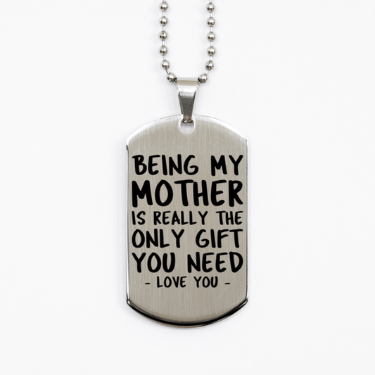 Funny Mother Silver Dog Tag Necklace, Being My Mother Is Really the Only Gift You Need, Best Birthday Gifts for Mother