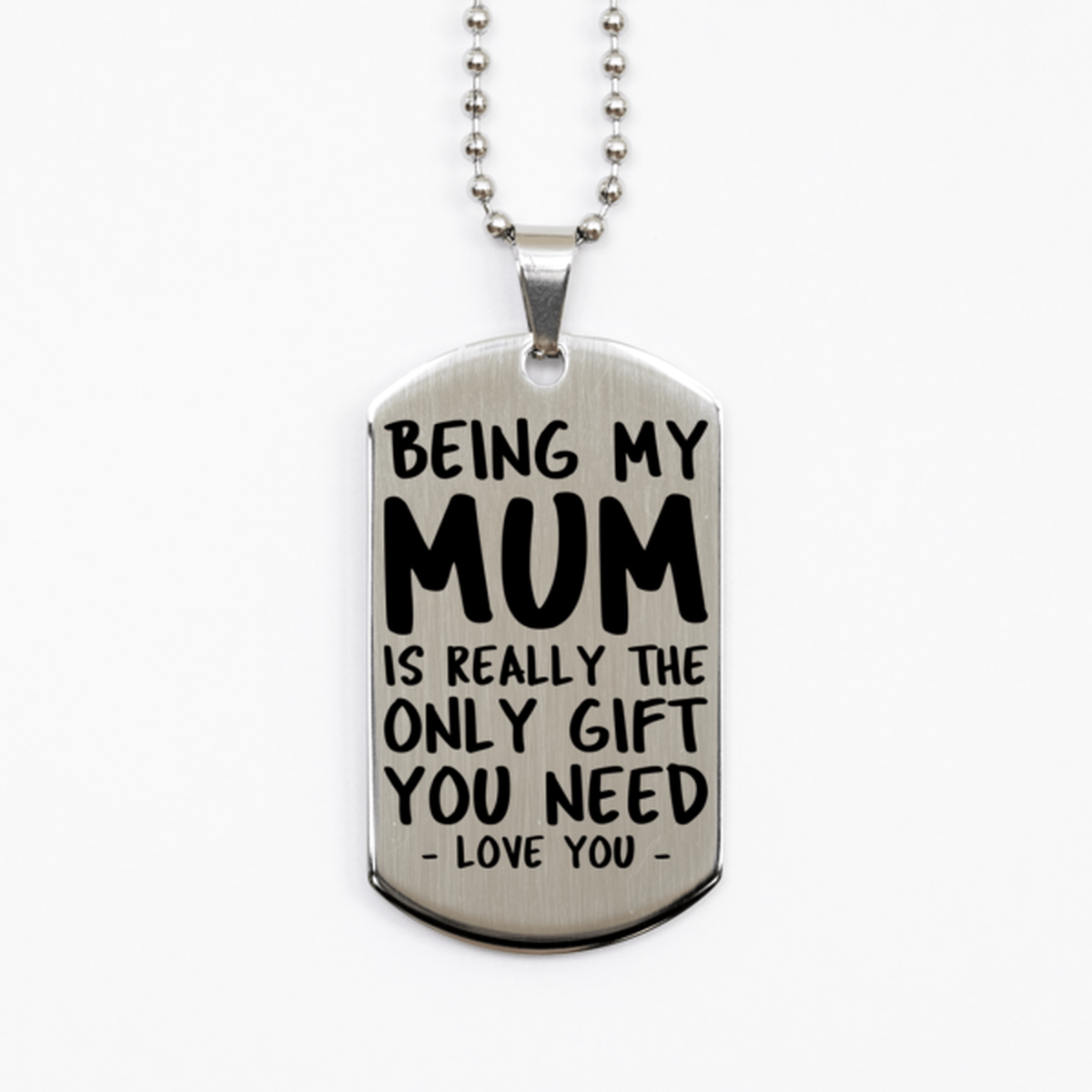 Funny Mum Silver Dog Tag Necklace, Being My Mum Is Really the Only Gift You Need, Best Birthday Gifts for Mum
