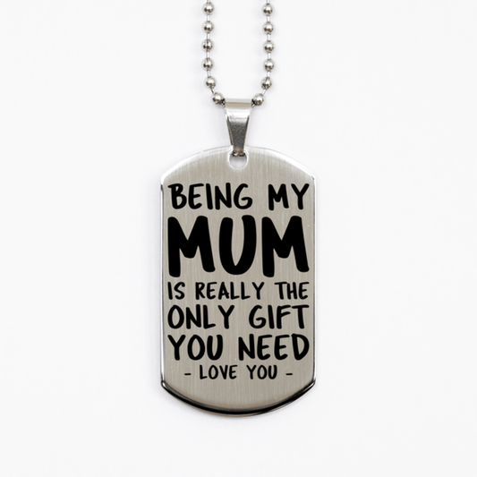 Funny Mum Silver Dog Tag Necklace, Being My Mum Is Really the Only Gift You Need, Best Birthday Gifts for Mum