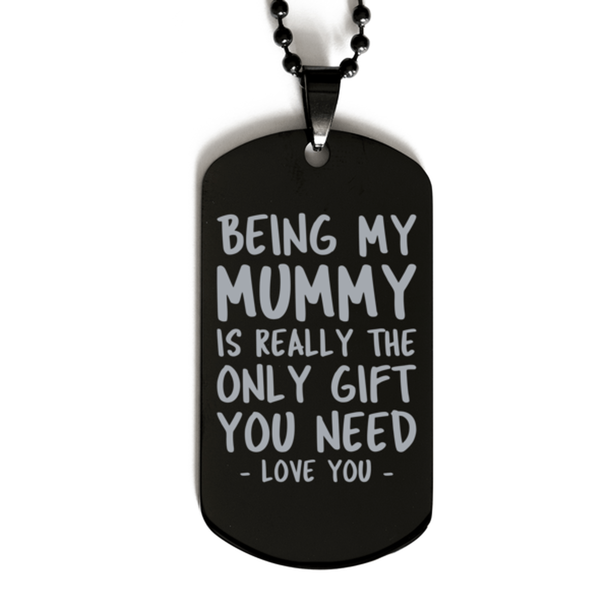 Funny Mummy Black Dog Tag Necklace, Being My Mummy Is Really the Only Gift You Need, Best Birthday Gifts for Mummy