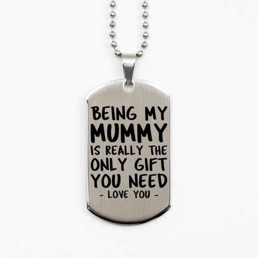 Funny Mummy Silver Dog Tag Necklace, Being My Mummy Is Really the Only Gift You Need, Best Birthday Gifts for Mummy