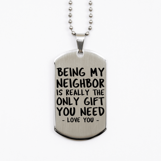 Funny Neighbor Silver Dog Tag Necklace, Being My Neighbor Is Really the Only Gift You Need, Best Birthday Gifts for Neighbor