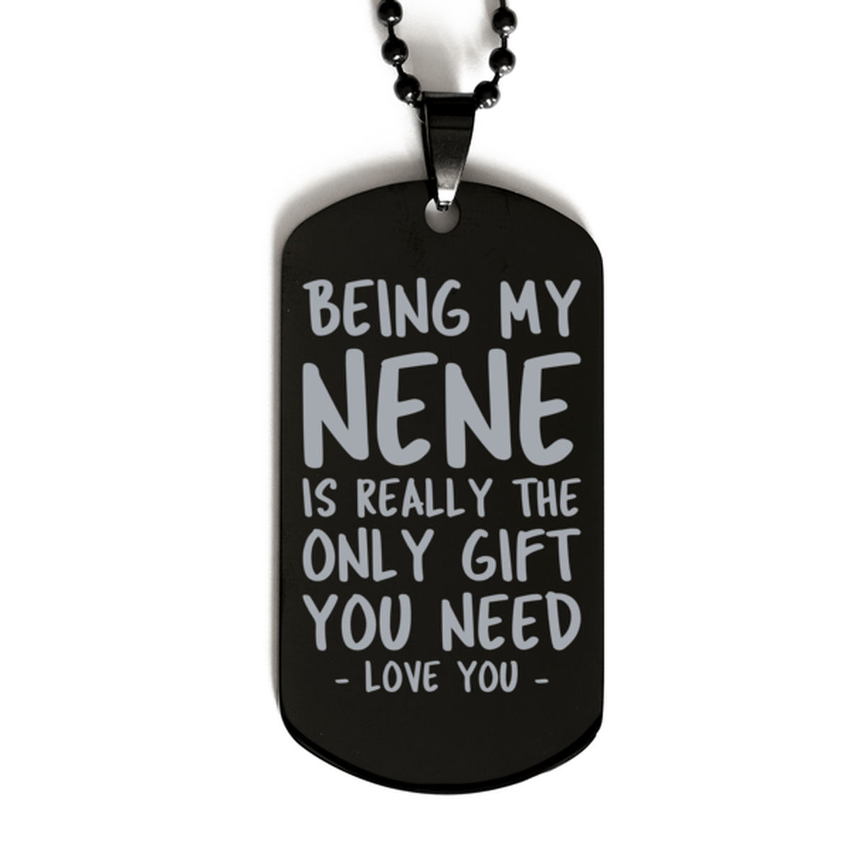 Funny Nene Black Dog Tag Necklace, Being My Nene Is Really the Only Gift You Need, Best Birthday Gifts for Nene