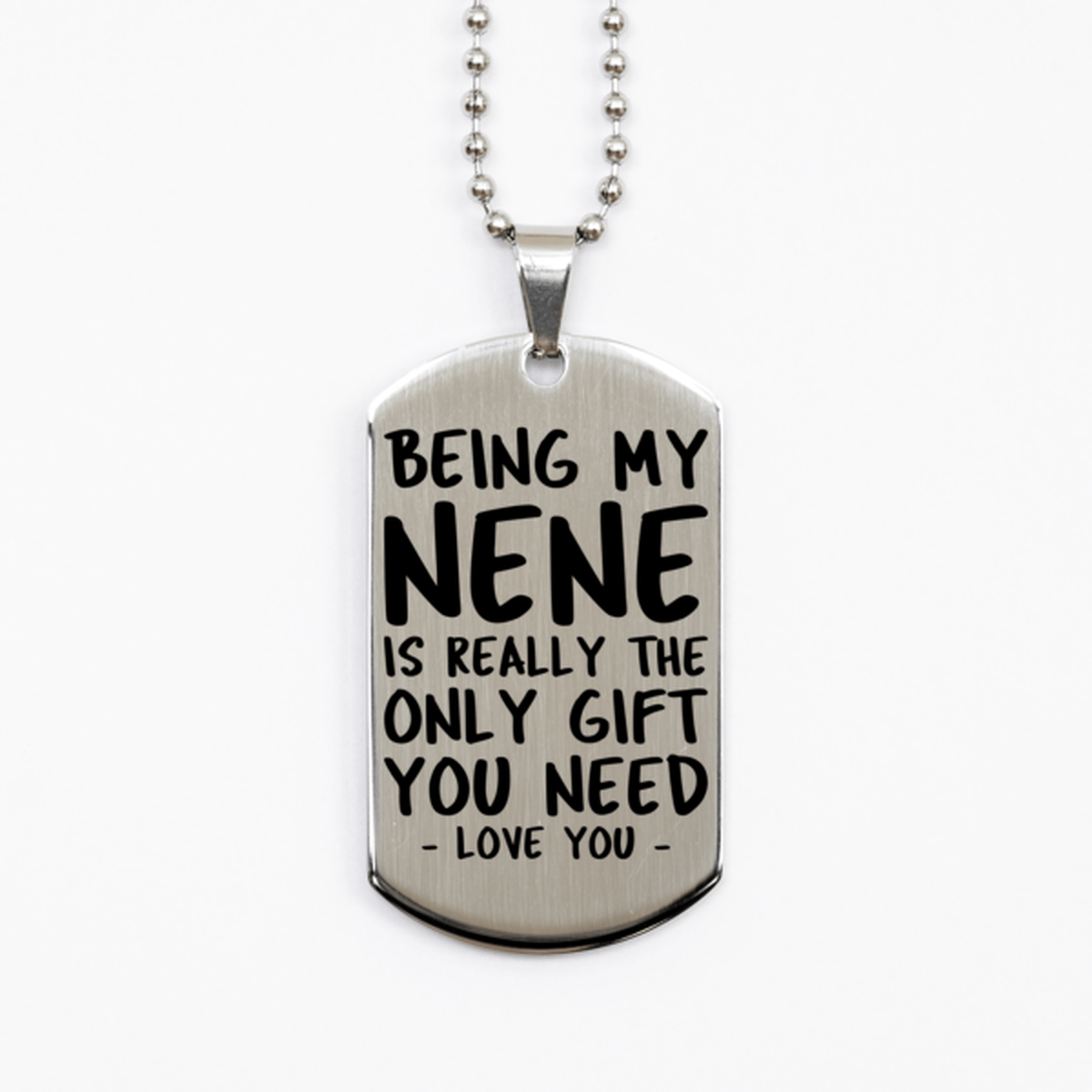 Funny Nene Silver Dog Tag Necklace, Being My Nene Is Really the Only Gift You Need, Best Birthday Gifts for Nene