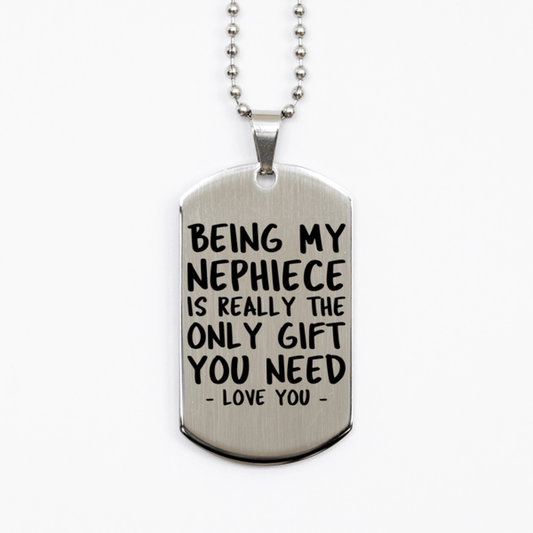 Funny Nephiece Silver Dog Tag Necklace, Being My Nephiece Is Really the Only Gift You Need, Best Birthday Gifts for Nephiece