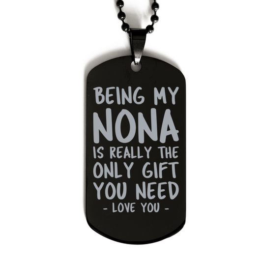 Funny Nona Black Dog Tag Necklace, Being My Nona Is Really the Only Gift You Need, Best Birthday Gifts for Nona