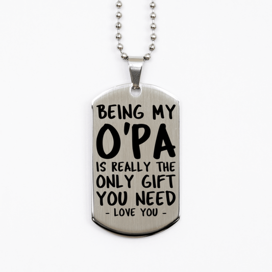 Funny O'pa Silver Dog Tag Necklace, Being My O'pa Is Really the Only Gift You Need, Best Birthday Gifts for O'pa