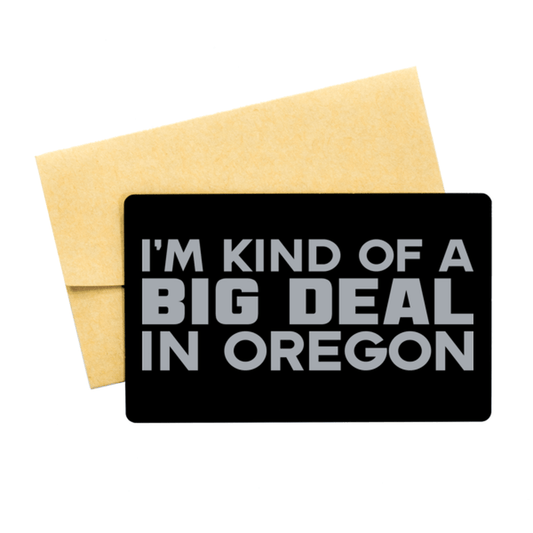 Funny Oregon Engraved Aluminum Card, I'm Kind of a Big Deal in Oregon, Best Birthday Gifts for Family and Friends