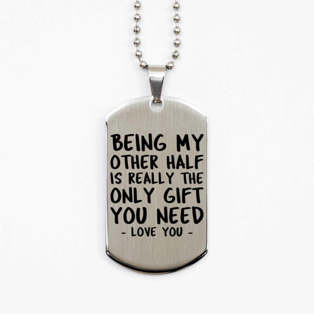Funny Other Half Silver Dog Tag Necklace, Being My Other Half Is Really the Only Gift You Need, Best Birthday Gifts for Other Half