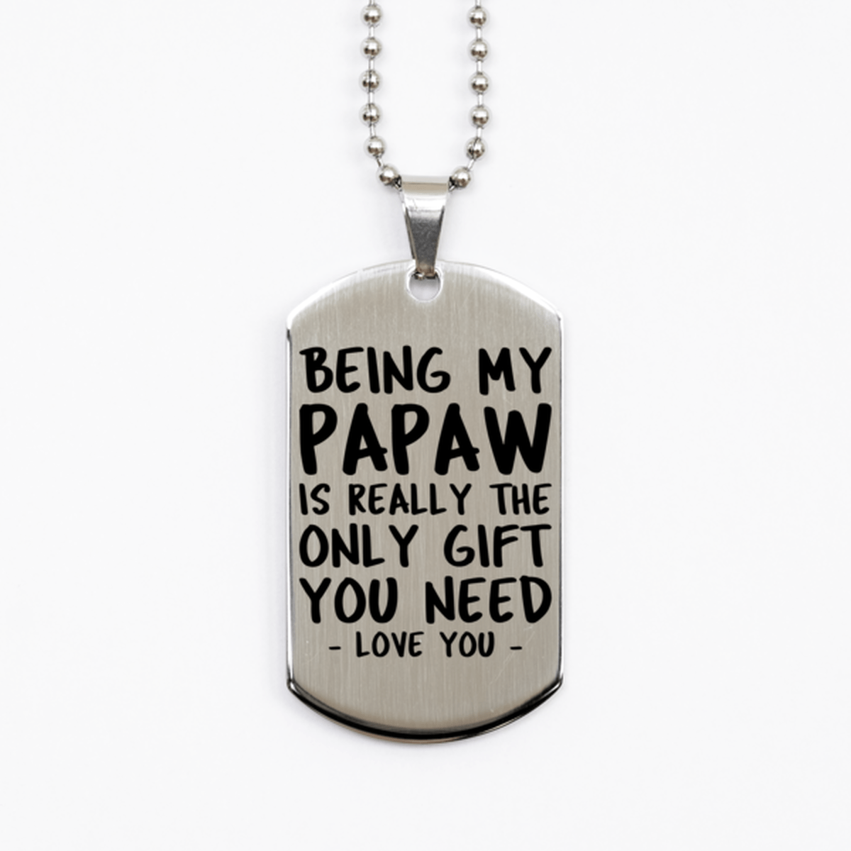 Funny Papaw Silver Dog Tag Necklace, Being My Papaw Is Really the Only Gift You Need, Best Birthday Gifts for Papaw