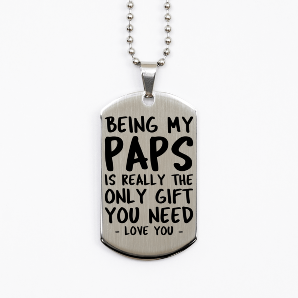 Funny Paps Silver Dog Tag Necklace, Being My Paps Is Really the Only Gift You Need, Best Birthday Gifts for Paps