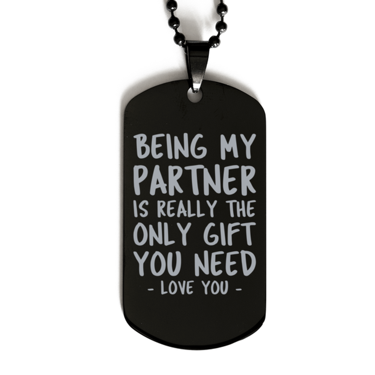 Funny Partner Black Dog Tag Necklace, Being My Partner Is Really the Only Gift You Need, Best Birthday Gifts for Partner