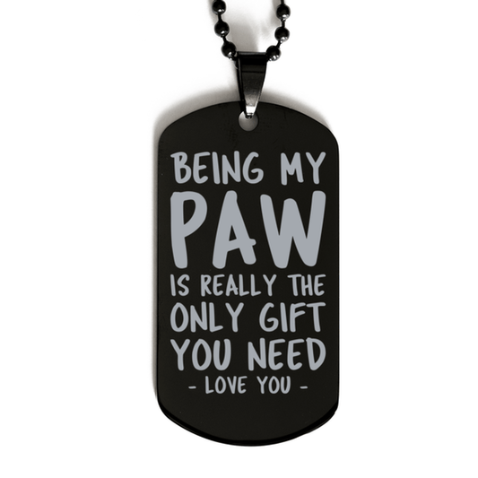 Funny Paw Black Dog Tag Necklace, Being My Paw Is Really the Only Gift You Need, Best Birthday Gifts for Paw