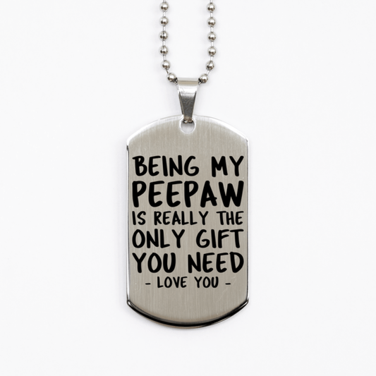 Funny Peepaw Silver Dog Tag Necklace, Being My Peepaw Is Really the Only Gift You Need, Best Birthday Gifts for Peepaw