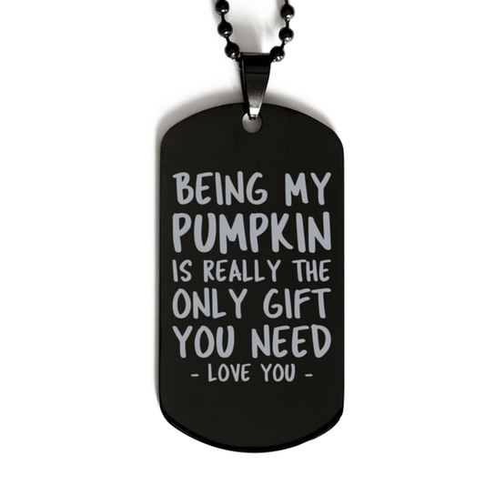 Funny Pumpkin Black Dog Tag Necklace, Being My Pumpkin Is Really the Only Gift You Need, Best Birthday Gifts for Pumpkin