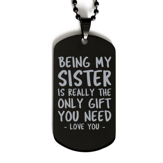 Funny Sister Black Dog Tag Necklace, Being My Sister Is Really the Only Gift You Need, Best Birthday Gifts for Sister