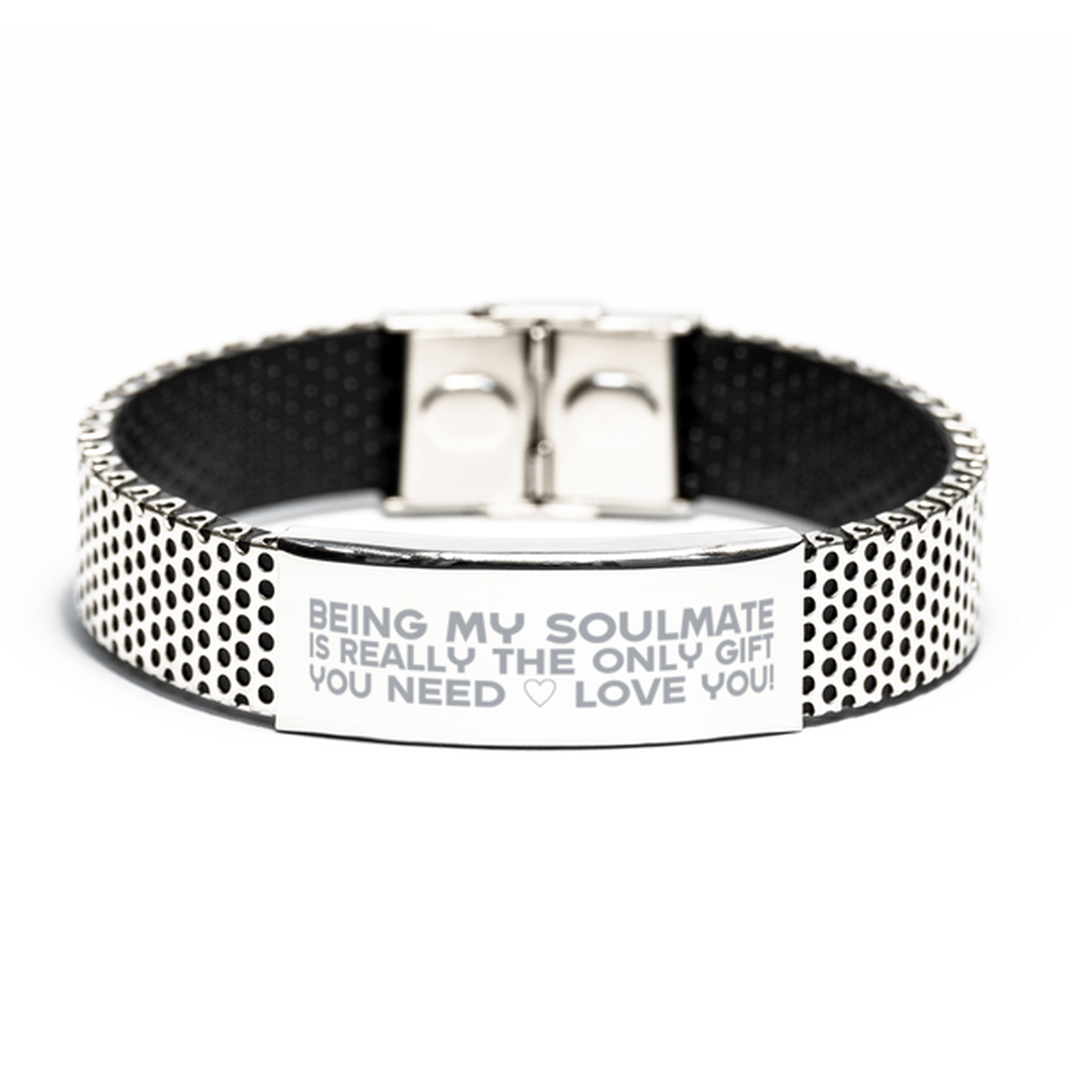 Funny Soulmate Stainless Steel Bracelet, Being My Soulmate Is Really the Only Gift You Need, Best Birthday Gifts for Soulmate