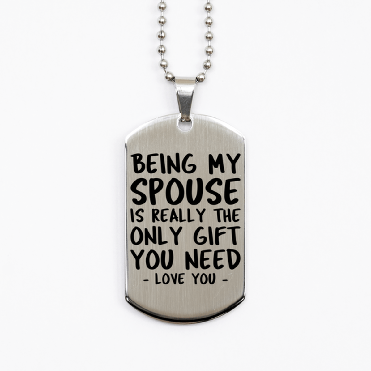 Funny Spouse Silver Dog Tag Necklace, Being My Spouse Is Really the Only Gift You Need, Best Birthday Gifts for Spouse