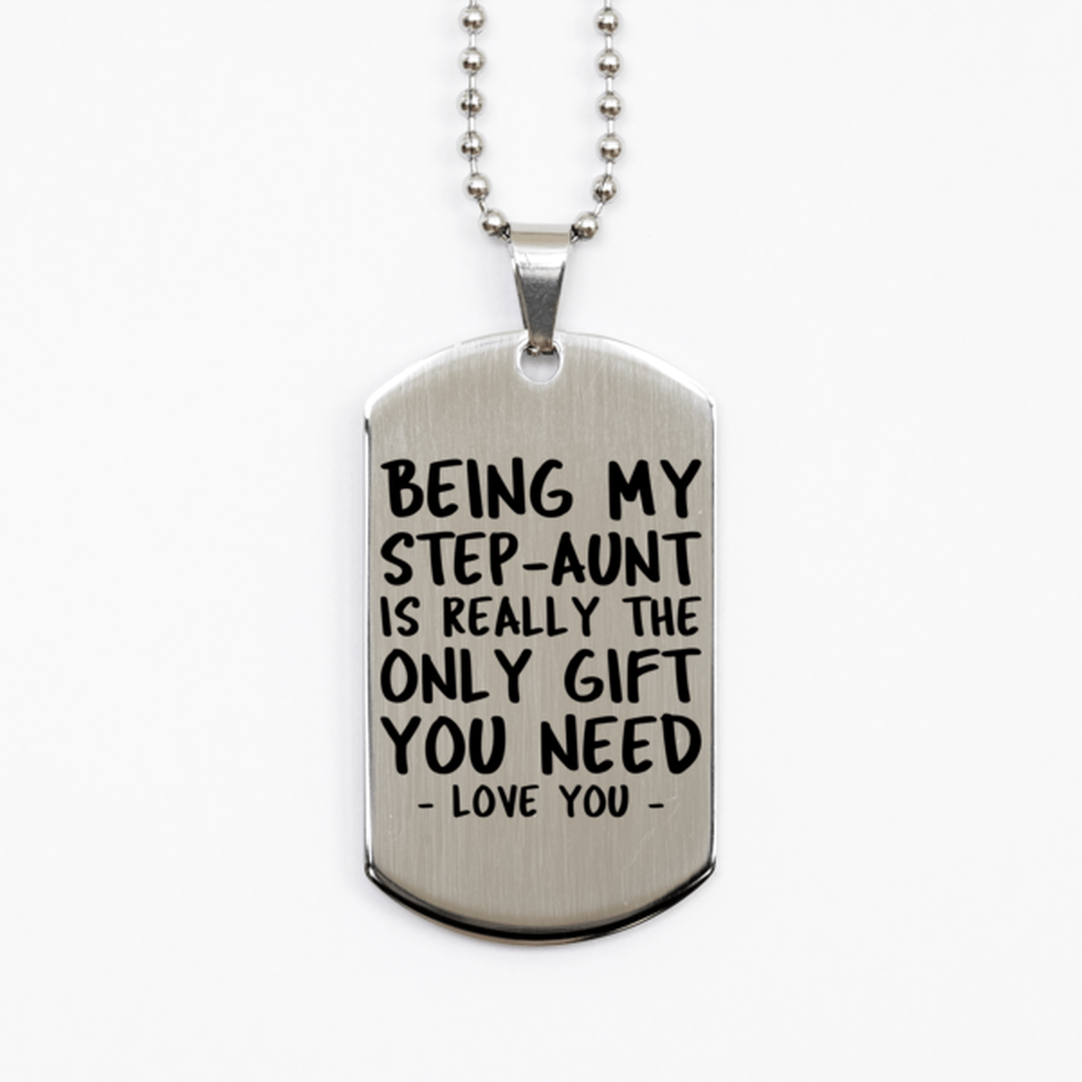 Funny Step-aunt Silver Dog Tag Necklace, Being My Step-aunt Is Really the Only Gift You Need, Best Birthday Gifts for Step-aunt
