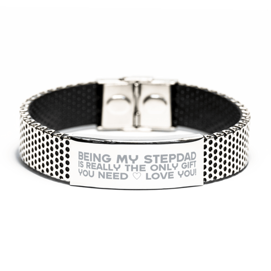 Funny Stepdad Stainless Steel Bracelet, Being My Stepdad Is Really the Only Gift You Need, Best Birthday Gifts for Stepdad