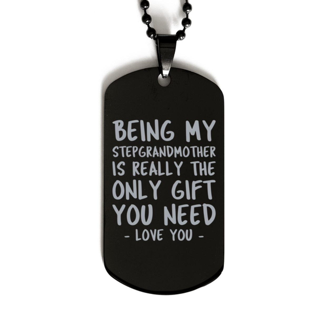 Funny Stepgrandmother Black Dog Tag Necklace, Being My Stepgrandmother Is Really the Only Gift You Need, Best Birthday Gifts for Stepgrandmother