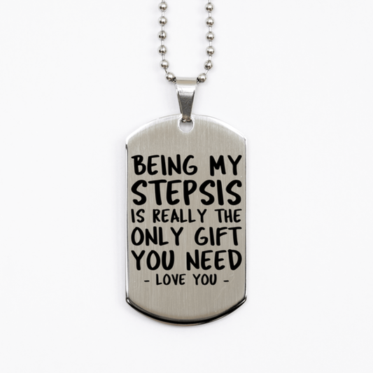 Funny Stepsis Silver Dog Tag Necklace, Being My Stepsis Is Really the Only Gift You Need, Best Birthday Gifts for Stepsis