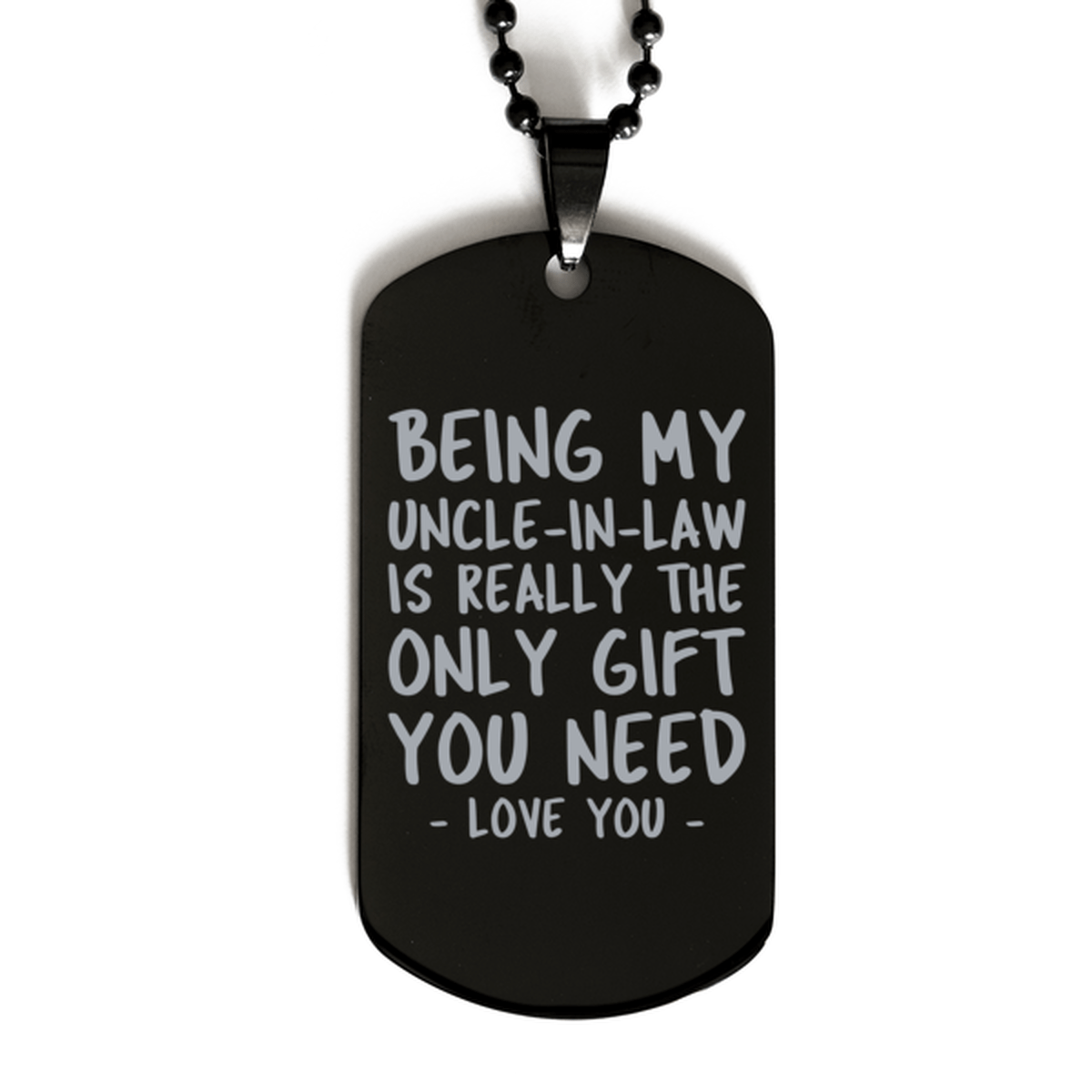 Funny Uncle-in-law Black Dog Tag Necklace, Being My Uncle-in-law Is Really the Only Gift You Need, Best Birthday Gifts for Uncle-in-law