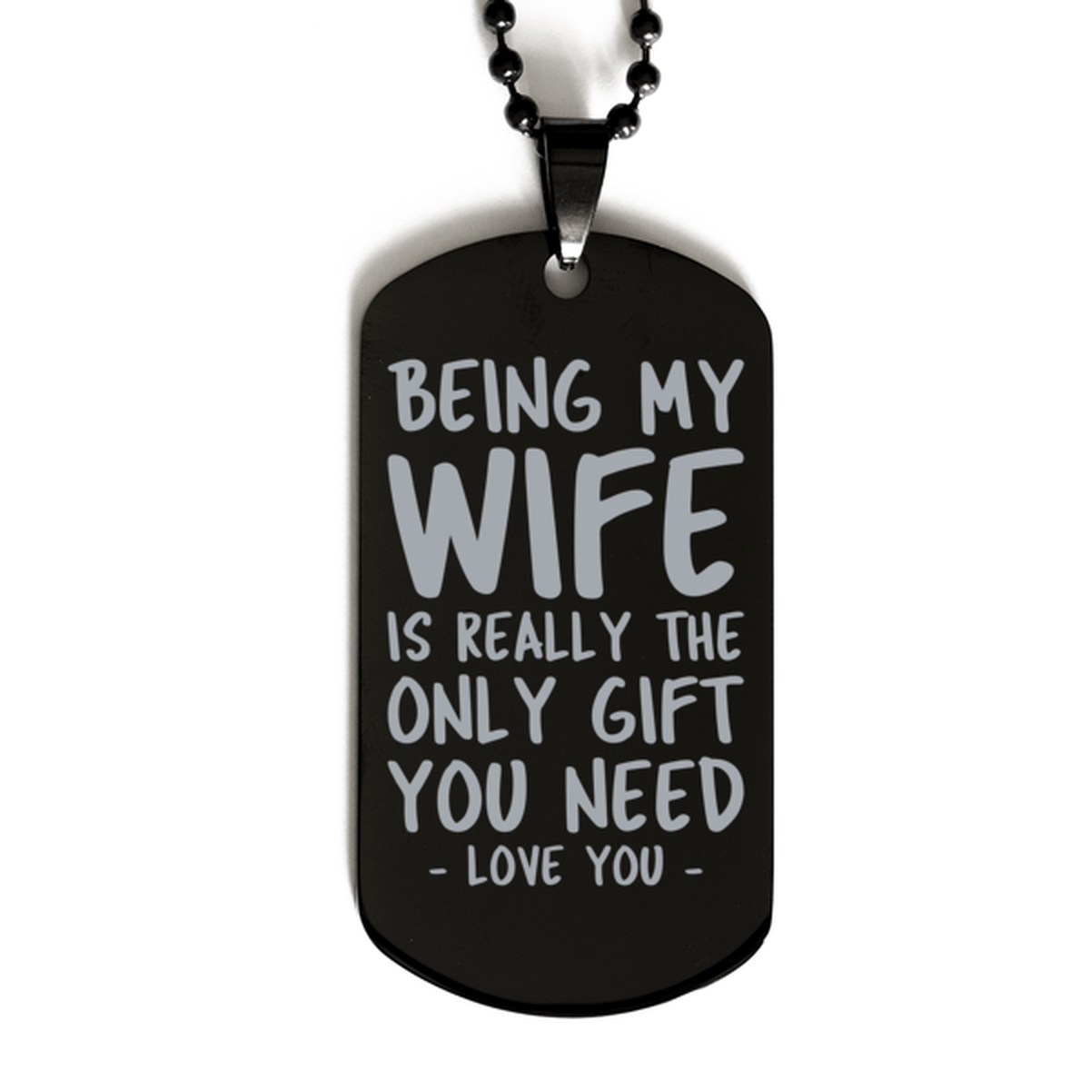 Funny Wife Black Dog Tag Necklace, Being My Wife Is Really the Only Gift You Need, Best Birthday Gifts for Wife