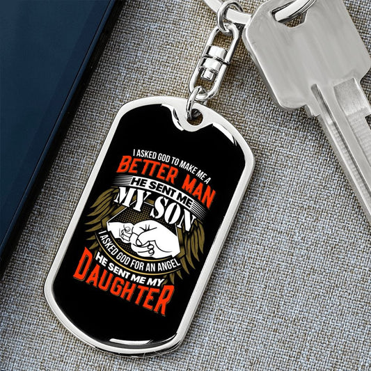 I Asked God to Make Me a Better Man He Sent My Son I Asked Him to Make Me and Angel He Sent My Daughter Dog Tag Keychain - Gift for Dad