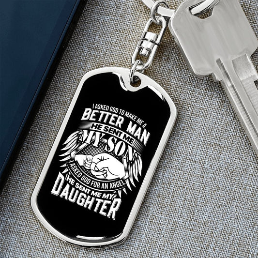 I Asked God to Make Me a Better Man He Sent My Son I Asked Him to Make Me and Angel He Sent My Daughter Dog Tag Keychain - Gift for Dad