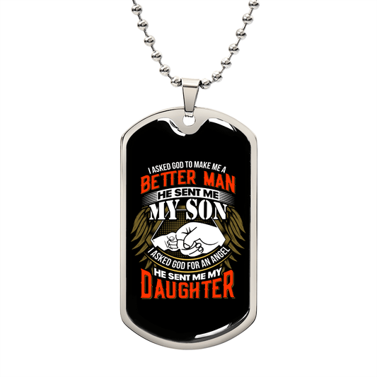 I Asked God to Make Me a Better Man He Sent My Son I Asked Him to Make Me and Angel He Sent My Daughter Dog Tag Necklace - Gift for Dad Military Chain (Silver) / No